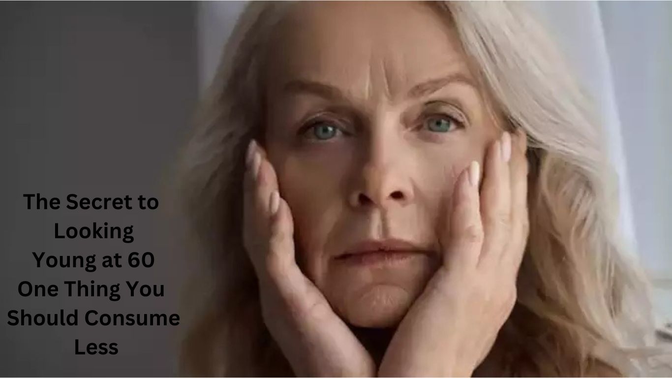 The Secret to Looking Young at 60 One Thing You Should Consume Less